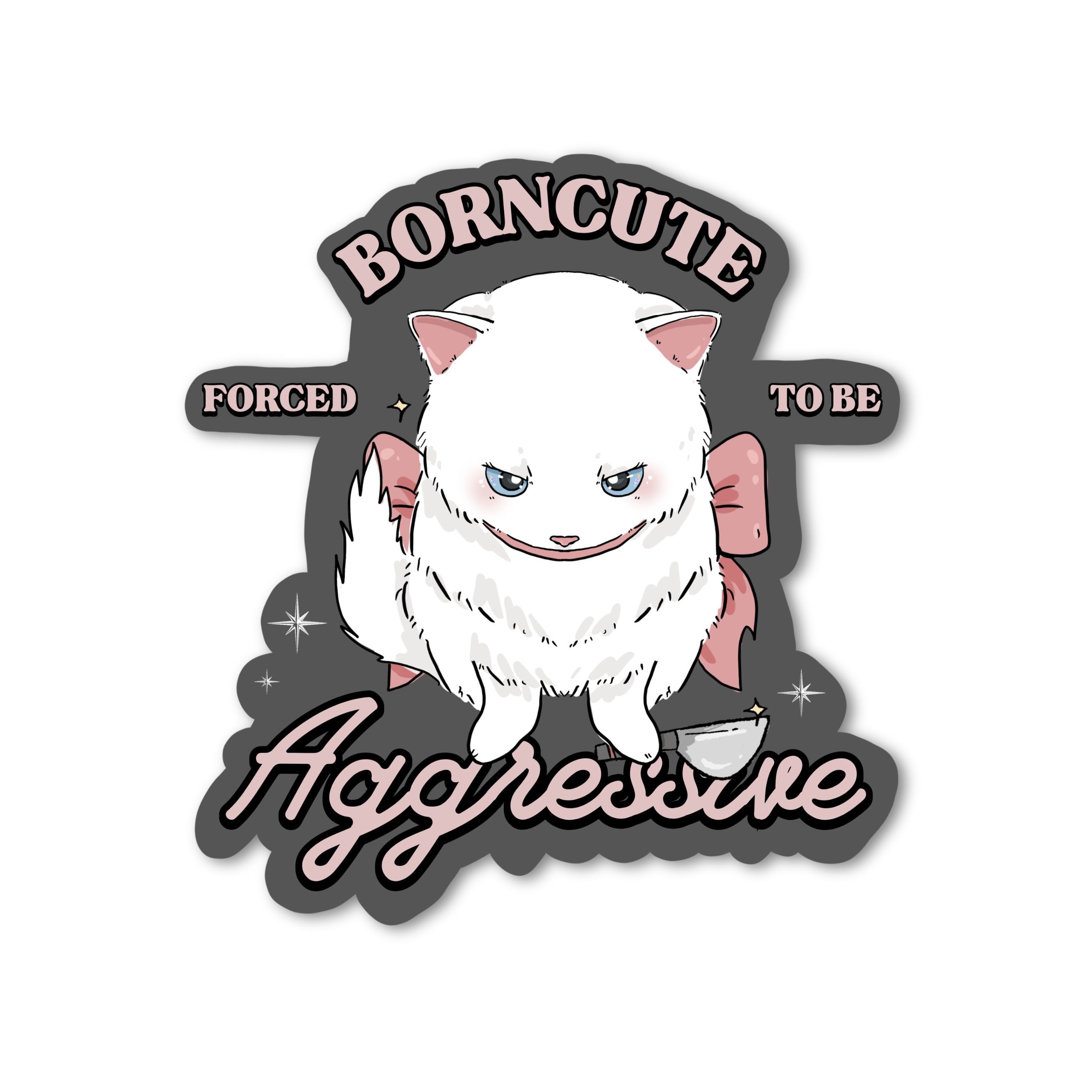 Born Cute forced to be aggressive | Borncute Original Sticker